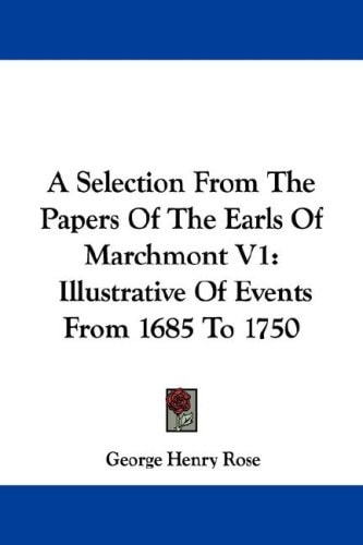A Selection From The Papers Of The Earls Of Marchmont V1: Illustrative Of Events From 1685 To 1750