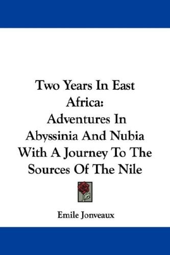 Two Years In East Africa: Adventures In Abyssinia And Nubia With A Journey To The Sources Of The Nile