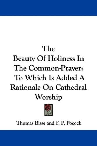 The Beauty Of Holiness In The Common-Prayer: To Which Is Added A Rationale On Cathedral Worship
