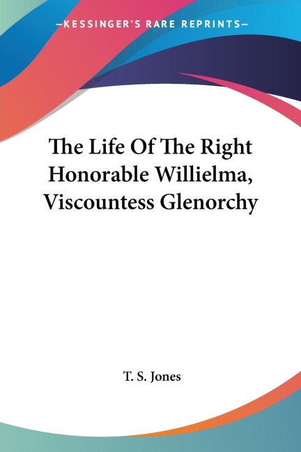 The Life Of The Right Honorable Willielma, Viscountess Glenorchy