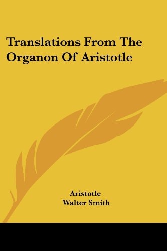 Translations From The Organon Of Aristotle