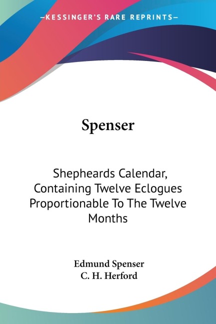 Spenser: Shepheards Calendar, Containing Twelve Eclogues Proportionable To The Twelve Months