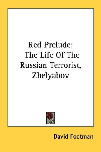 Red Prelude: The Life Of The Russian Terrorist, Zhelyabov