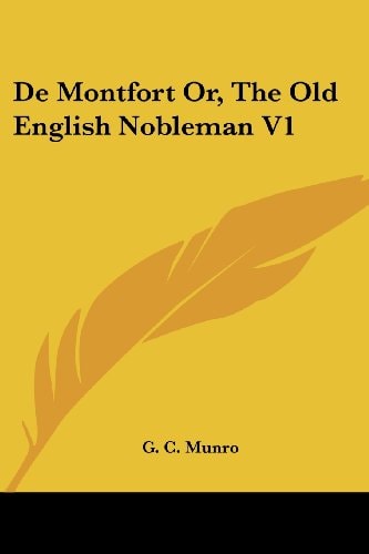 De Montfort Or, The Old English Nobleman V1