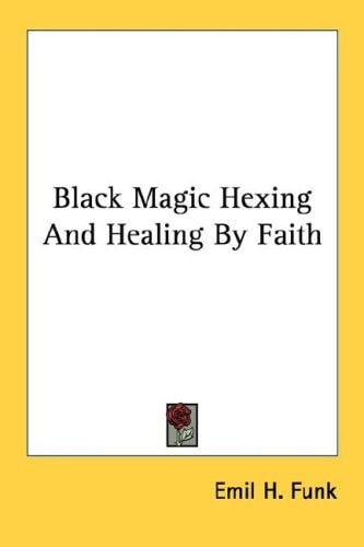 Black Magic Hexing And Healing By Faith
