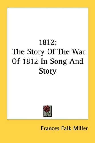 1812: The Story Of The War Of 1812 In Song And Story