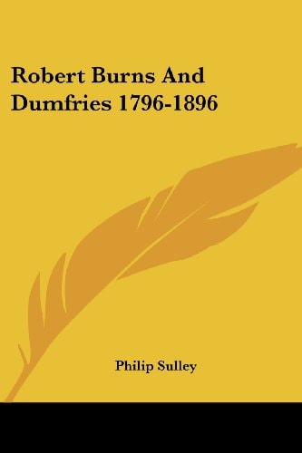 Robert Burns And Dumfries 1796-1896