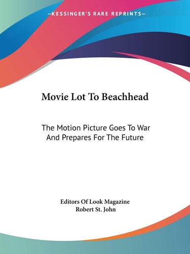 Movie Lot To Beachhead: The Motion Picture Goes To War And Prepares For The Future