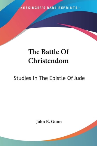 The Battle Of Christendom: Studies In The Epistle Of Jude