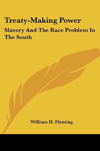 Treaty-Making Power: Slavery And The Race Problem In The South