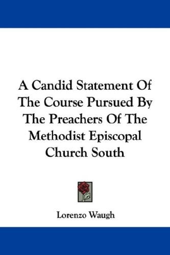 A Candid Statement Of The Course Pursued By The Preachers Of The Methodist Episcopal Church South