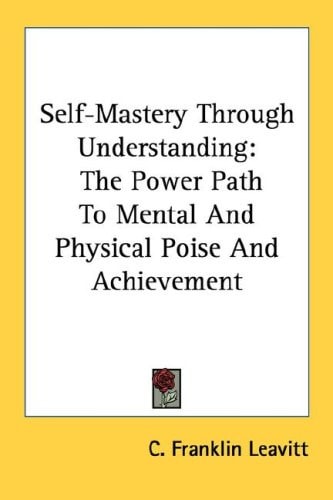 Self-Mastery Through Understanding: The Power Path to Mental and Physical Poise and Achievement
