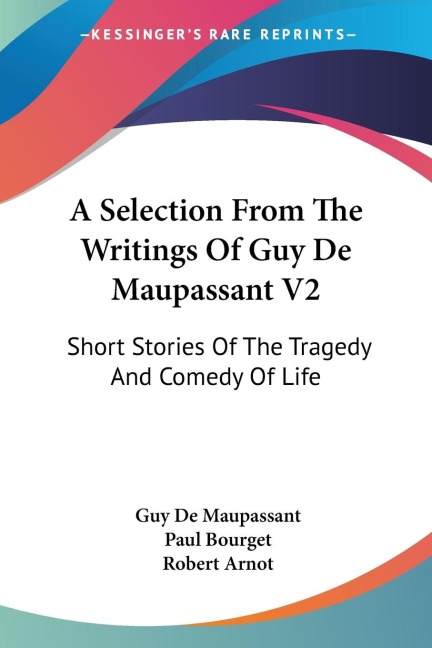 A Selection From The Writings Of Guy De Maupassant V2: Short Stories Of The Tragedy And Comedy Of Life