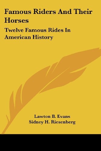 Famous Riders and Their Horses: Twelve Famous Rides in American History
