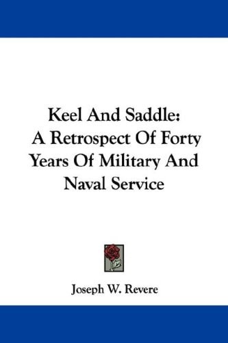 Keel And Saddle: A Retrospect Of Forty Years Of Military And Naval Service