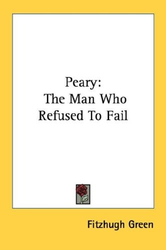Peary: The Man Who Refused To Fail