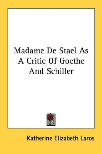 Madame De Stael As A Critic Of Goethe And Schiller