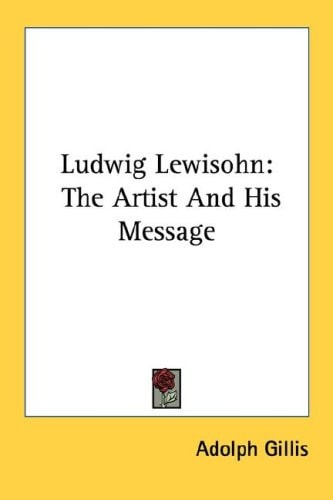 Ludwig Lewisohn: The Artist And His Message