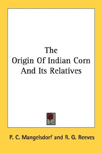 The Origin Of Indian Corn And Its Relatives