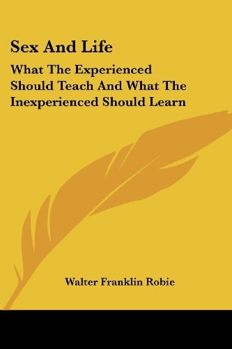 Sex And Life: What The Experienced Should Teach And What The Inexperienced Should Learn