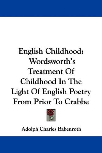 English Childhood: Wordsworth's Treatment Of Childhood In The Light Of English Poetry From Prior To Crabbe