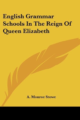 English Grammar Schools In The Reign Of Queen Elizabeth