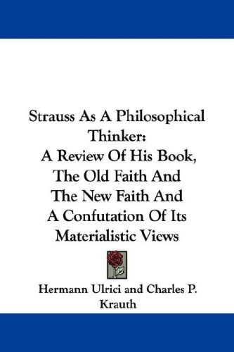 Strauss As A Philosophical Thinker: A Review Of His Book, The Old Faith And The New Faith And A Confutation Of Its Materialistic Views