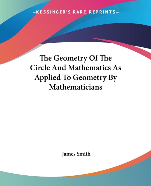 The Geometry Of The Circle And Mathematics As Applied To Geometry By Mathematicians