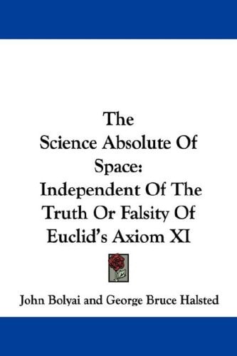 The Science Absolute Of Space: Independent Of The Truth Or Falsity Of Euclid's Axiom XI