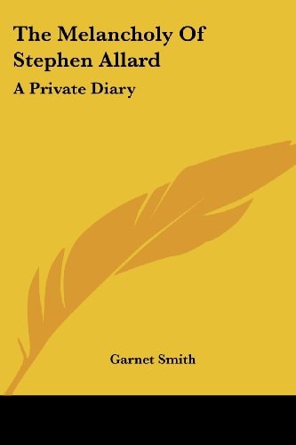 The Melancholy Of Stephen Allard: A Private Diary