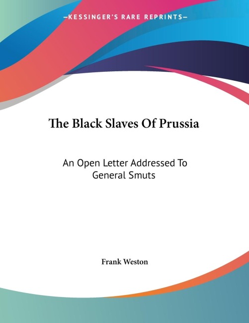 The Black Slaves Of Prussia: An Open Letter Addressed To General Smuts
