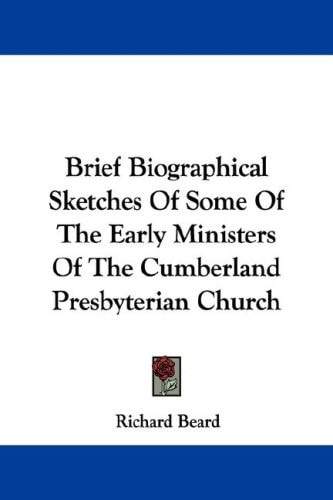 Brief Biographical Sketches Of Some Of The Early Ministers Of The Cumberland Presbyterian Church