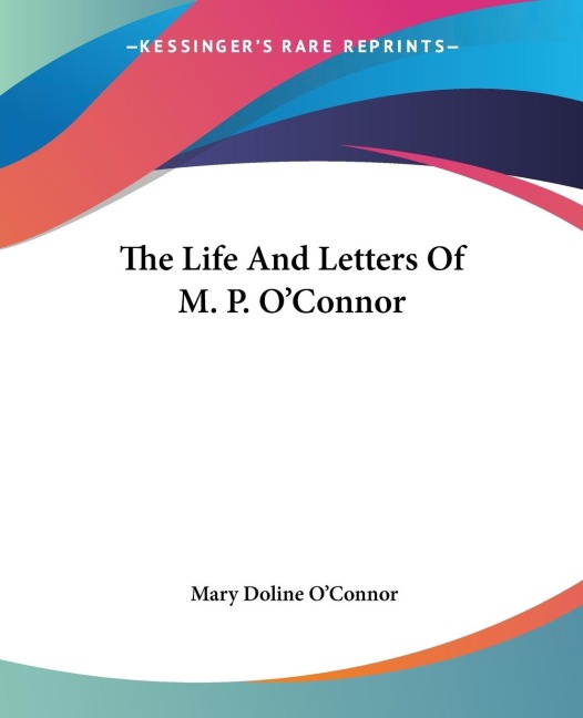 The Life And Letters Of M. P. OConnor