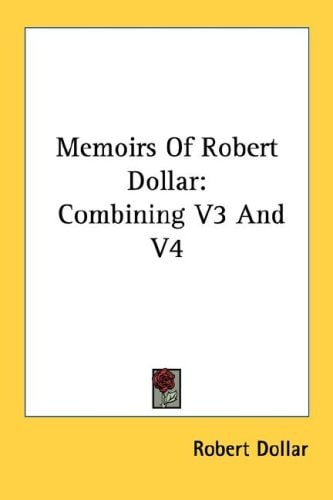 Memoirs Of Robert Dollar: Combining V3 And V4