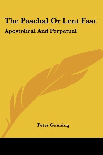 The Paschal Or Lent Fast: Apostolical And Perpetual