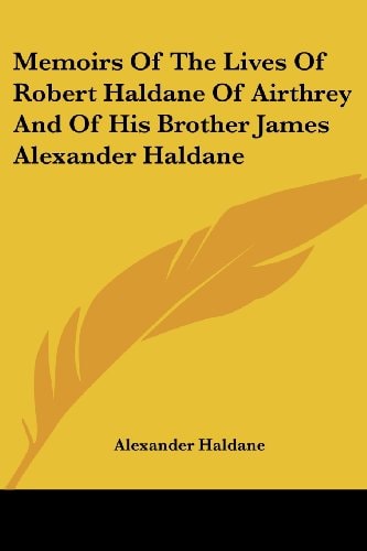 Memoirs Of The Lives Of Robert Haldane Of Airthrey And Of His Brother James Alexander Haldane