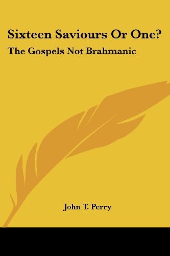 Sixteen Saviours Or One?: The Gospels Not Brahmanic
