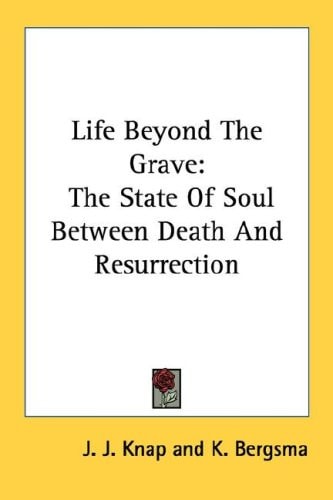 Life Beyond The Grave: The State Of Soul Between Death And Resurrection