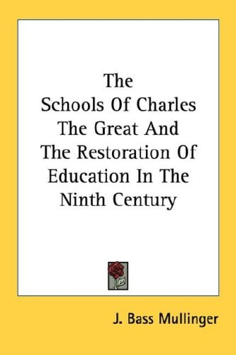 The Schools Of Charles The Great And The Restoration Of Education In The Ninth Century