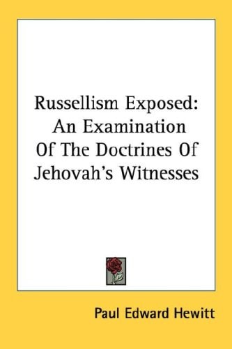 Russellism Exposed: An Examination of the Doctrines of Jehovah's Witnesses