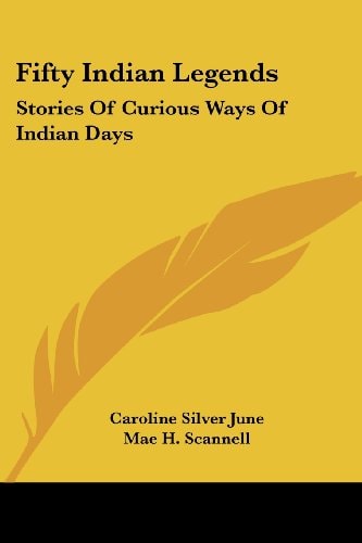 Fifty Indian Legends: Stories Of Curious Ways Of Indian Days