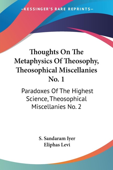 Thoughts On The Metaphysics Of Theosophy, Theosophical Miscellanies No. 1: Paradoxes Of The Highest Science, Theosophical Miscellanies No. 2