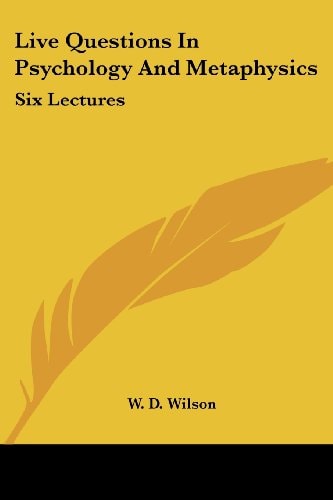 Live Questions In Psychology And Metaphysics: Six Lectures