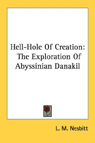 Hell-Hole Of Creation: The Exploration Of Abyssinian Danakil