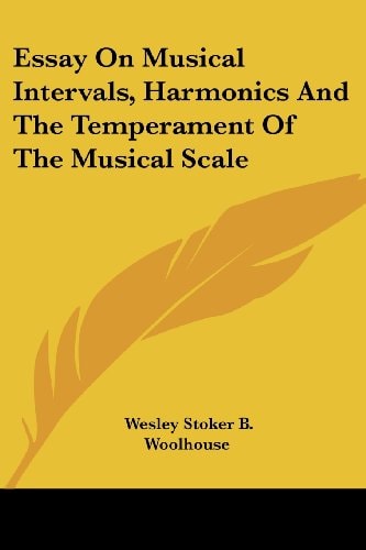 Essay On Musical Intervals, Harmonics And The Temperament Of The Musical Scale