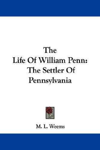 The Life Of William Penn: The Settler Of Pennsylvania