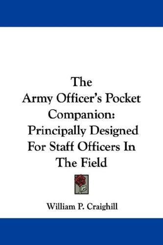 The Army Officer's Pocket Companion: Principally Designed For Staff Officers In The Field