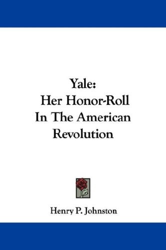 Yale: Her Honor-Roll In The American Revolution