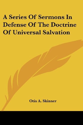 A Series Of Sermons In Defense Of The Doctrine Of Universal Salvation