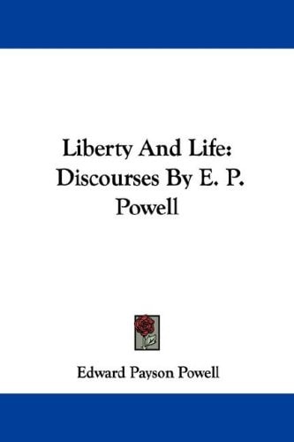 Liberty And Life: Discourses By E. P. Powell